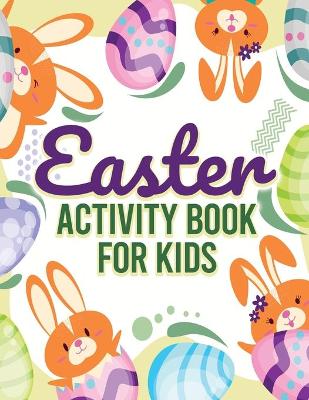 Easter Activity Book For Kids: Preschool & Kindergarten Fun Activity Coloring Pages, Mazes, Copy the Picture, Ticktacktoe, Number Tracing, Sketch, Sudoku & More! Adorable Fun Girls & Boys Easter Gift