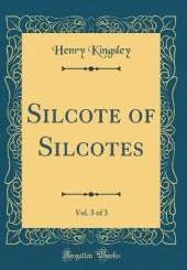 Silcote of Silcotes, Vol. 3 of 3 (Classic Reprint)