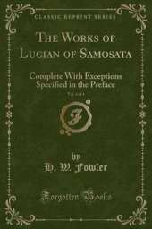 The Works of Lucian of Samosata, Vol. 4 of 4: Complete With Exceptions Specified in the Preface (Classic Reprint)