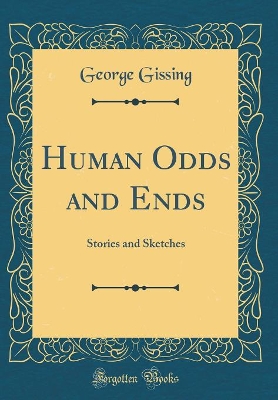Human Odds and Ends: Stories and Sketches (Classic Reprint)