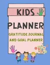 Kids Planner Gratitude Journal and Goal Planner: Planner - Journal for Kids - Daily and Weekly Planner - Gratitude and Goal Journal for Children - Large Print 120 Pages