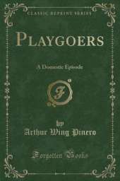 Playgoers: A Domestic Episode (Classic Reprint)