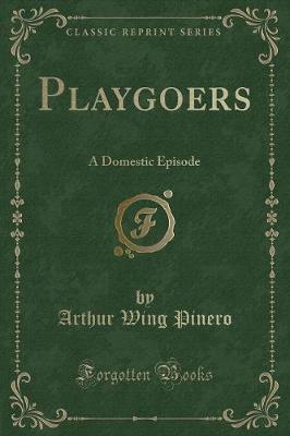 Playgoers: A Domestic Episode (Classic Reprint)