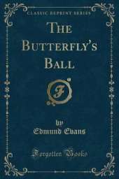 The Butterfly's Ball (Classic Reprint)