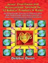Jesus' Crucifixion and Resurrection, foretold by 12 Biblical Prophets & Kings (Study Guide included)