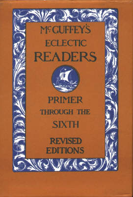 McGuffey's Eclectic Readers: Primer Through The Sixth 7 Volume Set