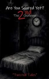 Are You Scared Yet? The 2nd Challenge: Twisted Tales