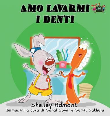 Amo Lavarmi I Denti: I Love to Brush My Teeth (Italian Edition)
