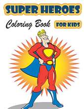 Super Heroes Coloring Book for Kids Ages 4-8: Great Coloring Book Super Heroes for Girls and Boys (Toddlers Preschoolers & Kindergarten), Superheroes Coloring Book. (Cute Coloring Books)