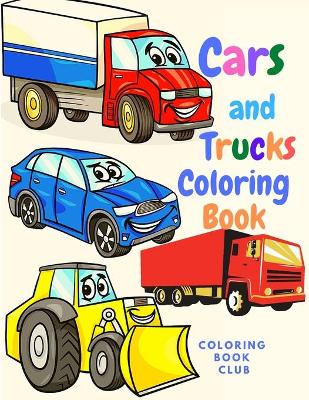Cars and Trucks: Book for Kids With Beautiful Cars and Trucks to Color - Classic Cars, Trucks, SUVs, Monster Trucks, Tanks, Trains, Tractors and More!