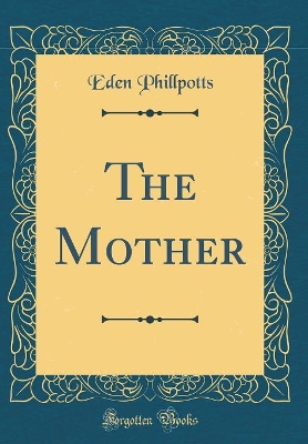 The Mother (Classic Reprint)