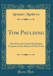 Tom Paulding: The Story of a Search for Buried Treasure in the Streets of New York (Classic Reprint)