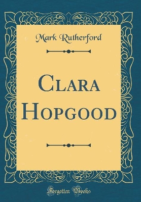 Clara Hopgood (Classic Reprint)