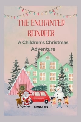 The Enchanted Reindeer: A Children's Christmas Adventure