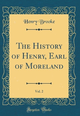 The History of Henry, Earl of Moreland, Vol. 2 (Classic Reprint)