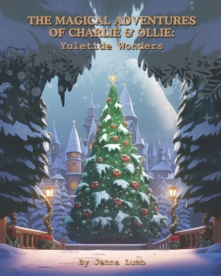 The Magical Adventures of Charlie and Ollie: Yuletide Wonders