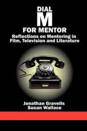 Dial M for Mentor: Reflections On Mentoring in Film, Television and Literature