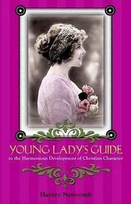 Young Lady's Guide: To the Harmonious Development of Christian Character