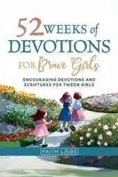 52 Weeks of Devotions for Brave Girls: Encouraging Guided Devotions and Scriptures for Tween Girls