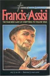 Francis of Assisi: The Man Who Gave up Everything to Follow Jesus