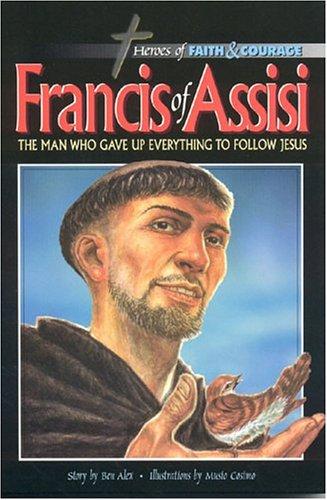 Francis of Assisi: The Man Who Gave up Everything to Follow Jesus