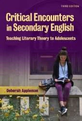 Critical Encounters in Secondary English: Teaching Literary Theory to Adolescents