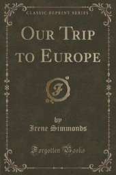 Our Trip to Europe (Classic Reprint)