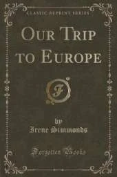 Our Trip to Europe (Classic Reprint)