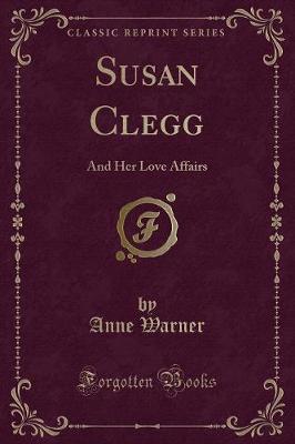 Susan Clegg: And Her Love Affairs (Classic Reprint)