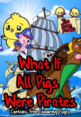 What If All Pigs Were Pirates: The Bacon Bandits