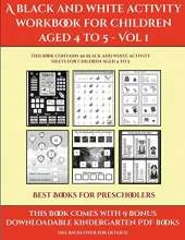 Best Books for Preschoolers (A black and white activity workbook for children aged 4 to 5 - Vol 1): This book contains 50 black and white activity sheets for children aged 4 to 5