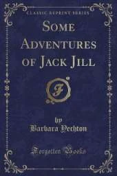 Some Adventures of Jack Jill (Classic Reprint)