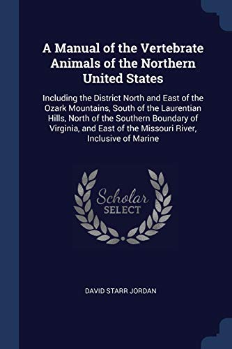 A Manual of the Vertebrate Animals of the Northern United States: Including the District North and East of the Ozark Mountains, South of the Laurentian Hills, North of the Southern Boundary of Virginia, and East of the Missouri River, Inclusive of Marine