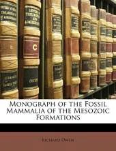 Monograph of the Fossil Mammalia of the Mesozoic Formations