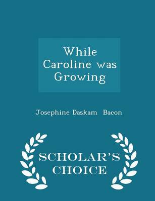 While Caroline Was Growing - Scholar's Choice Edition