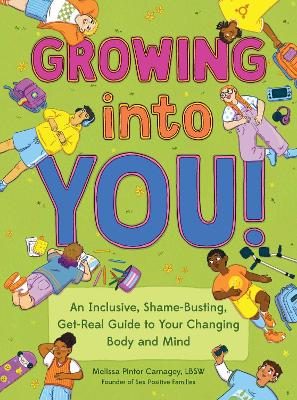 Growing into You!: An Inclusive, Shame-Busting, Get-Real Guide to Your Changing Body and Mind 