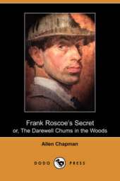 Frank Roscoe's Secret: Or, the Darewell Chums in the Woods