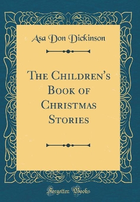 The Children's Book of Christmas Stories (Classic Reprint)