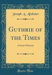 Guthrie of the Times: A Story of Success (Classic Reprint)