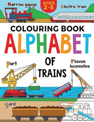 Train Colouring Book for Children: Alphabet of Trains: Ages 2-5