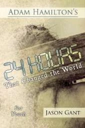 Adam Hamilton's 24 Hours That Changed the World for Children for Youth: Jesus' Last Week on Earth
