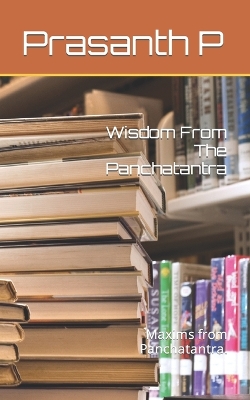 Wisdom From The Panchatantra: Maxims from Panchatantra.