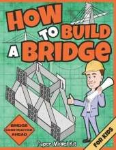 How To Build A Bridge: Paper Model Kit For Kids To Learn Bridge Building Methods and Techniques With Paper Crafts