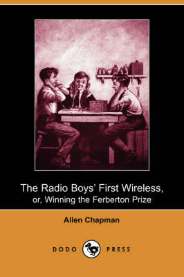 The Radio Boys' First Wireless, Or, Winning the Ferberton Prize (Dodo Press)