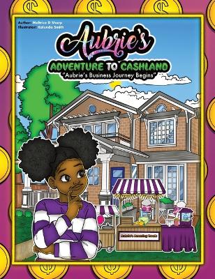 Aubries Adventure To Cashland: Aubries Business Journey Begins