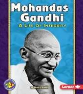 Mohandas Ghandi: A Life of Integrity Pull-Ahead Biographies