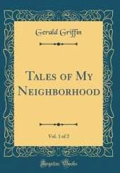 Tales of My Neighborhood, Vol. 1 of 2 (Classic Reprint)