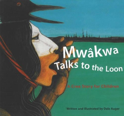 Mwakwa Talks to the Loon: A Cree Story for Children