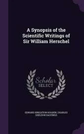 A Synopsis of the Scientific Writings of Sir William Herschel