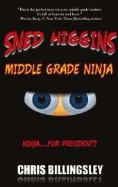 Sned Higgins: Middle Grade Ninja: Ninja for President
